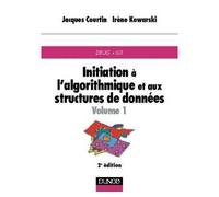 Initiation à l'algorithmique et aux structures de données - Tome 1 - 2ème édition Initiation à l'algorithmique et aux structures de données Tome 1 - Jacques Courtin - Dunod - broché - Guide