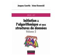 Initiation à l'algorithmique et aux structures de données - Tome 2 - 2ème édition Initiation à l'algorithmique et aux structures de données Tome 2 - Jacques Courtin - Dunod - broché - Guide