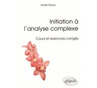 Initiation À L'analyse Complexe - Cours Et Exercices Corrigés