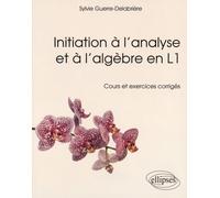 Initiation À L'analyse Et À L'algèbre En L1 - Cours Et Exercices Corrigés