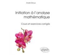 Initiation À L'analyse Mathématique - Cours Et Exercices Corrigés