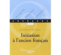 Initiation à l'ancien français: Initiation-Exercices-Synthèses