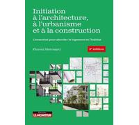 Initiation À L'architecture, À L?Urbanisme Et À La Construction - L'essentiel Pour Aborder Le Logement Et L'habitat