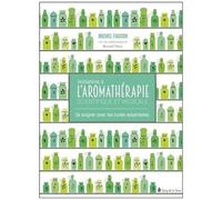 Initiation À L'aromathérapie Scientifique Et Médicale - Se Soigner Avec Les Huiles Essentielles