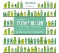 Initiation à l'aromathérapie - Se soigner avec les huiles essentielles