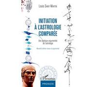 Initiation à l'astrologie comparée Louis Saint-Martin (Auteur)