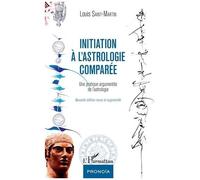 Louis Saint-Martin – Initiation à l'astrologie comparée – Une pratique argumentée de l'astrologie
