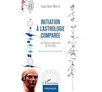 Initiation à l'astrologie comparée: Une pratique argumentée de l'astrologie Nouvelle édition revue et augmentée
