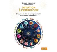 Initiation à l'astrologie: Découvrez les clés de votre personnalité grâce à votre thème astral