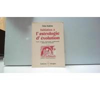 Initiation à l'astrologie d'évolution : Traité pratique d'astrologie traditionnelle, spirituelle et karmique