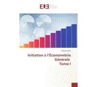 Initiation à l'Économétrie Générale Tome I - Mohsen Alimi - Universitaires Europeennes - broché - Livre