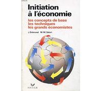 Initiation à l'économie: Les concepts de base, les techniques, les grands économistes