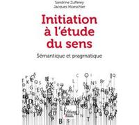 Initiation à l'étude du sens - Sémantique et pragmatique Jacques Moeschler (Auteur), Sandrine Zufferey (Auteur)