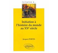 Initiation à l'histoire du monde au XXe siècle - Jacques Portes - Ellipses - broché - Livre