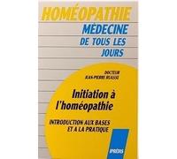 Initiation À L'homéopathie - Introduction Aux Bases Et À La Pratique