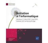 Initiation à l'informatique - Windows 11, Word 2021, Excel 2021, Outlook 2021 et Microsoft Edge