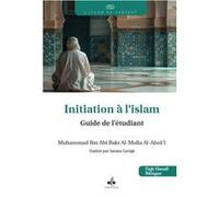 INITIATION à L'ISLAM - GUIDE D MUHAMMAD IBN ABI BAKR ALMULLA (Auteur)
