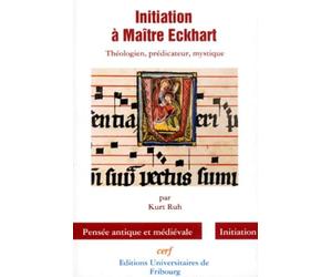 Initiation à Maître Eckhart : Théologien, prédicateur, mystique