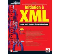 Initiation à XML : Avec trois études de cas détaillées