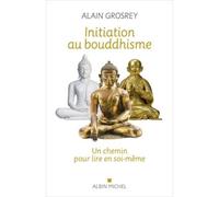 Initiation au bouddhisme – Un chemin pour lire en soi-même – Les Éditions Albin Michel
