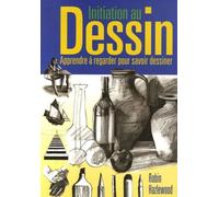 Initiation Au Dessin - Apprendre À Regarder Pour Savoir Dessiner