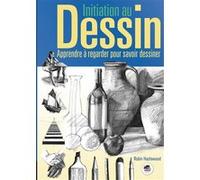 Initiation au dessin : apprendre à regarder pour savoir dessiner Robin Hazelwood (Auteur)