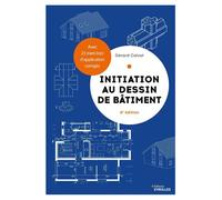 Initiation au dessin de bâtiment Avec 23 exercices d'application corrigés - Gérard Calvat - Eyrolles - broché - Guide