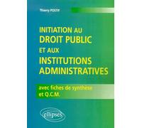 Initiation au droit public et aux institutions administratives avec fiches de synthèse et Q.C.M. Avec fiches de synthèse et QCM - Thierry Postif - Ellipses - broché - Etude