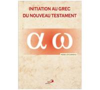 Initiation Au Grec Du Nouveau Testament - De L'alphabet Aux Phrases Complexes