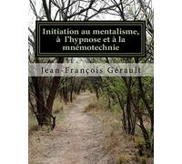 Initiation au mentalisme, à l'hypnose et à la mnémotechnie