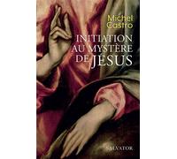 Initiation au mystère de Jésus - Michel Castro - Salvator - broché - Essai