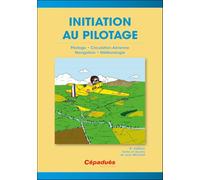 Initiation au Pilotage - 2e édition fac-similé - Pilotage - Circulation aérienne - Navigation - Météorologie