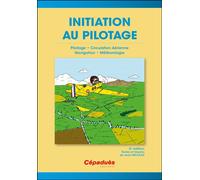 Initiation au Pilotage - 2e édition Pilotage - Circulation aérienne - Navigation - Météorologie - Jean Nicolas - Cepadues - relié - Guide