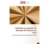 Initiation au procédé de découpe de métaux par laser: De la modélisation physique à l'expérimentation