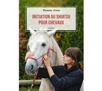 Initiation au shiatsu pour chevaux Christelle Pernot (Auteur)