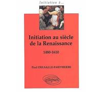 Initiation au siècle de la renaissance 1480-1610 - Paul Delsalle-Faid'herbe - Ellipses - broché - Scolaire / Universitaire