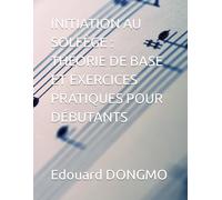 INITIATION AU SOLFÈGE : THÉORIE DE BASE ET EXERCICES PRATIQUES POUR DÉBUTANTS