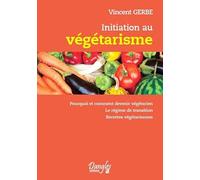 Initiation au végétarisme - Pourquoi et comment devenir végétarien