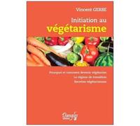 Initiation Au Végétarisme - Pourquoi Et Comment Devenir Végétarien