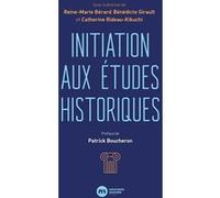 Initiation aux études historiques Bénédicte Girault (Editeur en chef), Catherine Rideau-Kikuchi (Editeur en chef), Reine-Marie Bérard (Editeur en chef)