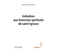 Initiation aux Exercices spirituels de saint Ignace - Maurice Giuliani - Lessius Eds - broché - Essai
