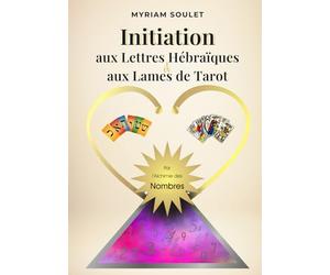 Initiation aux Lettres Hébraïques et aux Lames de Tarot par l'alchimie des nombres