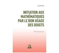 Initiation Aux Mathématiques Par Le Bon Usage Des Doigts