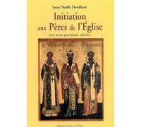 Initiation aux pères de l'église Les trois premiers siècles - Soeur Devilliers Noëlle - Icone De Marie - broché - Essai