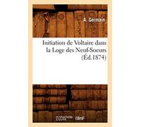 Initiation de Voltaire dans la Loge des Neuf-Soeurs (Éd.1874)