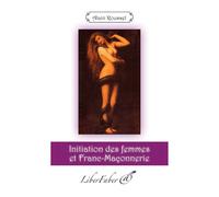 Initiation des femmes et Franc-Maçonnerie - Roussel Alain - Liberfaber - broché - Essai