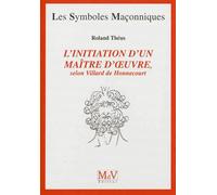 Initiation d'un maître d'oeuvre Selon Villard de Honnecourt - Roland Théus - La Maison De Vie - broché - Essai