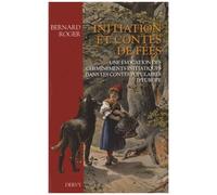 Initiation Et Contes De Fées - Une Évocation Des Cheminements Initiatiques Dans Les Contes Populaires D'europe