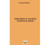 Initiation et sociétés secrètes kamites - Doumbi Fakoly - Maat Kem Editions - broché - Essai