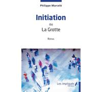 Initiation Ou La Grotte - Philippe Marcelé - Les Impliqués - broché - Roman
